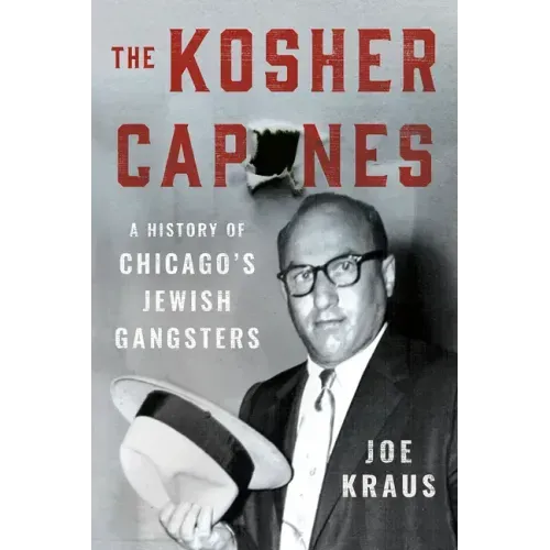 The Kosher Capones: A History of Chicago's Jewish Gangsters
