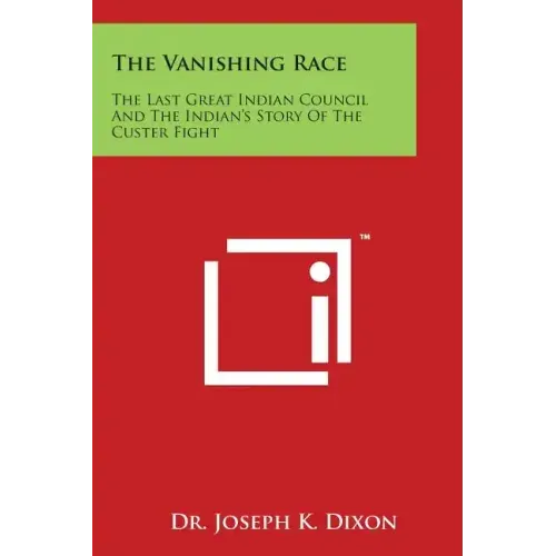The Vanishing Race: The Last Great Indian Council and the Indian's Story of the Custer Fight