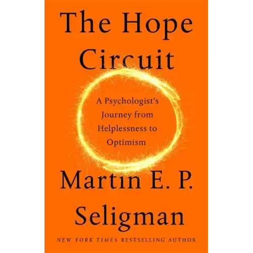 The Hope Circuit: A Psychologist's Journey from Helplessness to Optimism