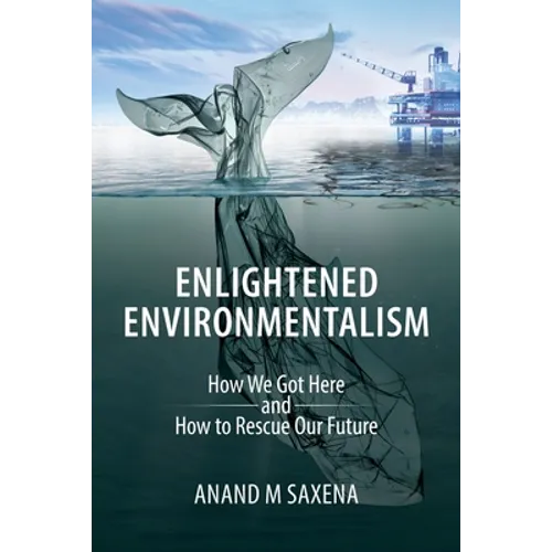 Enlightened Environmentalism: How We Got Here and How to Rescue Our Future