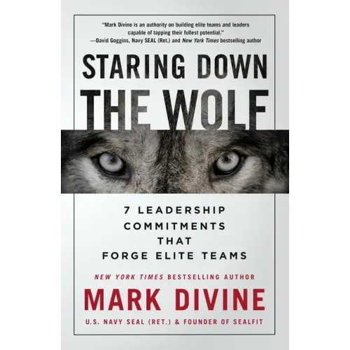 Staring Down the Wolf: 7 Leadership Commitments That Forge Elite Teams