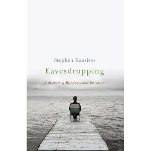 Eavesdropping: A Memoir of Blindness and Listening