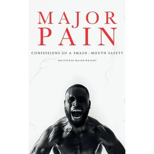 Major Pain: Confessions of a Smash-Mouth Safety
