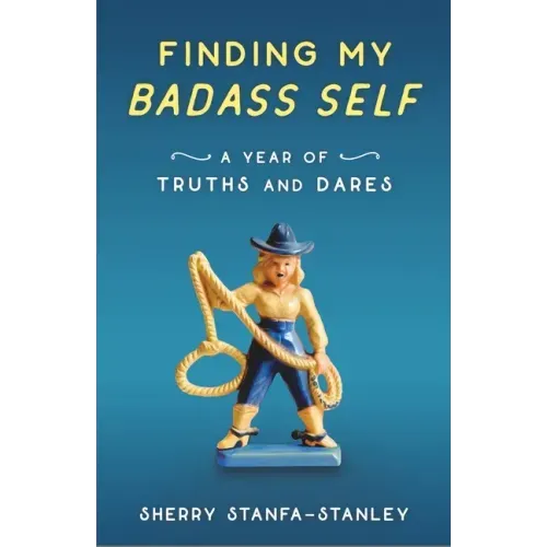 Finding My Badass Self: A Year of Truths and Dares