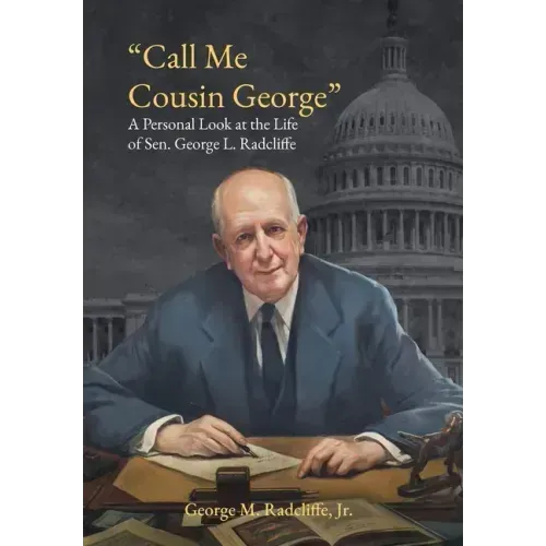 Call Me Cousin George: A Personal Look at the Life of Senator George L. Radcliffe