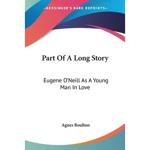 Part Of A Long Story: Eugene O'Neill As A Young Man In Love
