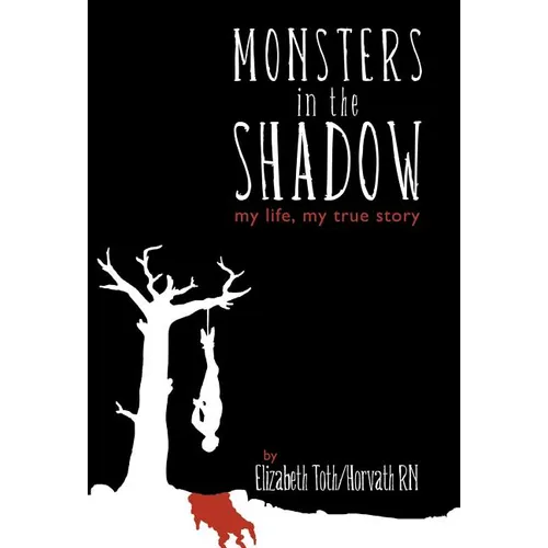 Monsters in the Shadow: my life, my true story