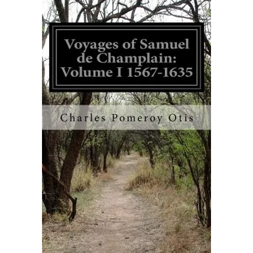 Voyages of Samuel de Champlain: Volume I 1567-1635