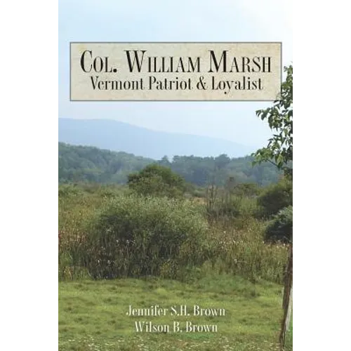 Col. William Marsh Vermont Patriot and Loyalist