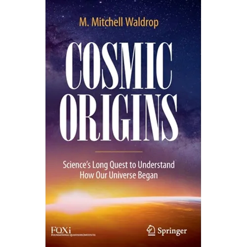 Cosmic Origins: Science's Long Quest to Understand How Our Universe Began