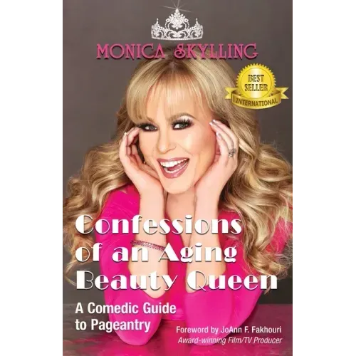 Confessions of an Aging Beauty Queen: A Comedic Guide to Pageantry