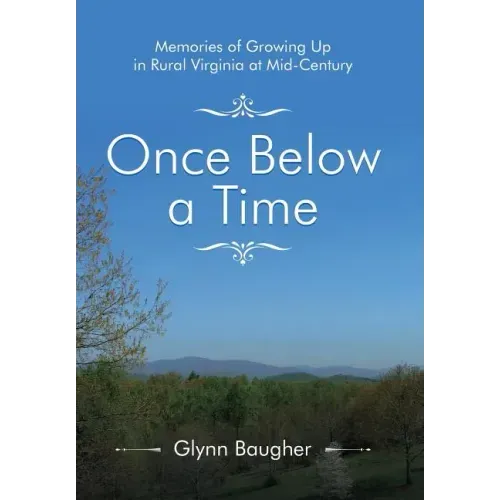 Once Below a Time: Memories of Growing up in Rural Virginia at Midcentury