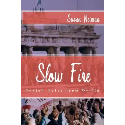 Slow Fire: Jewish Notes from Berlin