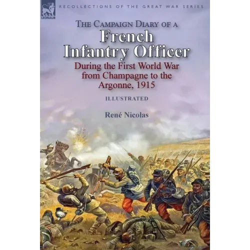 The Campaign Diary of a French Infantry Officer During the First World War from Champagne to the Argonne, 1915