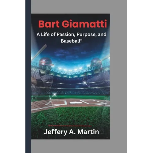 Bart Giamatti: A Life of Passion, Purpose, and Baseball"