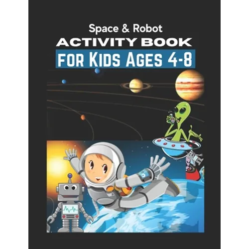 Space & Robot Activity Book for Kids Ages 4-8: Awesome Robot & Outer Space Coloring with Planets, Astronauts, Space Ships, Rockets (Children's Colorin