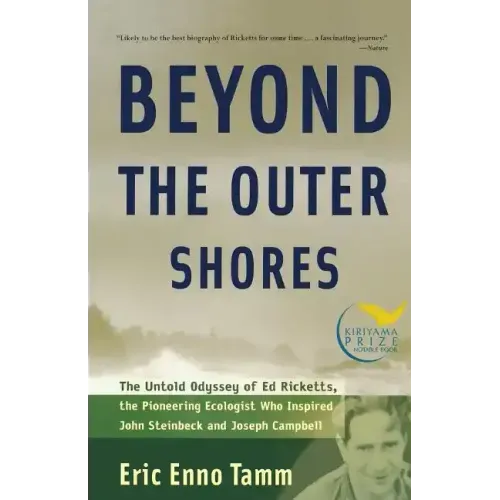 Beyond the Outer Shores: The Untold Odyssey of Ed Ricketts, the Pioneering Ecologist Who Inspired John Steinbeck and Joseph Campbell