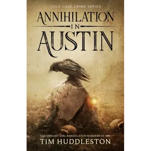 Annihilation In Austin: The Servant Girl Annihilator Murders of 1885