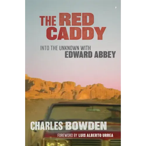 The Red Caddy: Into the Unknown with Edward Abbey