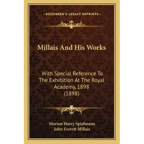 Millais And His Works: With Special Reference To The Exhibition At The Royal Academy, 1898 (1898)