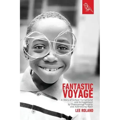 Fantastic Voyage: A Story of School Turnaround and Achievement By Overcoming Poverty and Addressing Race