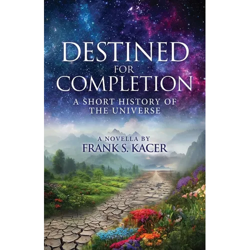 Destined for Completion: A Short History of the Universe