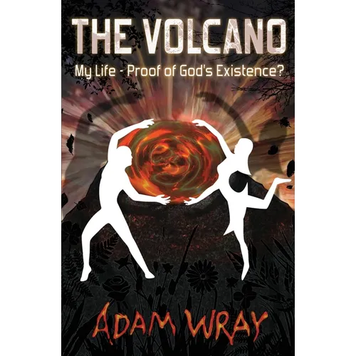 The Volcano: My Life - Proof of God's Existence?