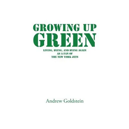 Growing Up Green: Living, Dying, and Dying Again as a Fan of the New York Jets