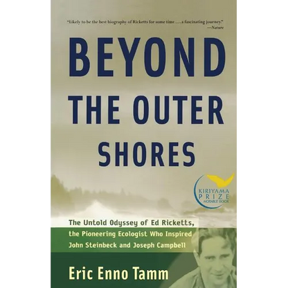 Beyond the Outer Shores: The Untold Odyssey of Ed Ricketts, the Pioneering Ecologist Who Inspired John Steinbeck and Joseph Campbell - Paperback