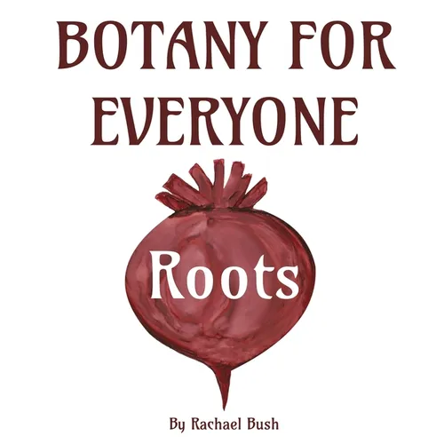 Botany for Everyone: Roots