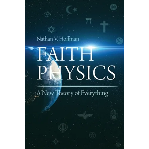 Faith Physics: A New Theory of Everything