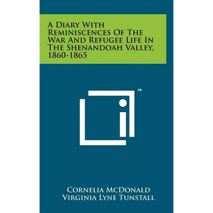A Diary With Reminiscences Of The War And Refugee Life In The Shenandoah Valley, 1860-1865