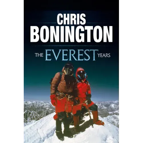 The Everest Years: The Challenge of the World's Highest Mountain