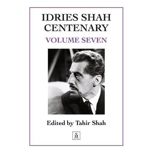 Idries Shah Centenary: Volume Seven