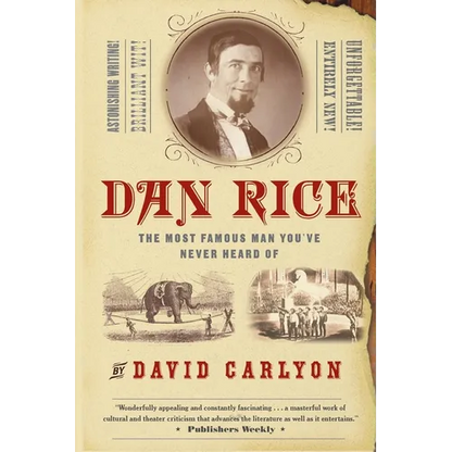 Dan Rice: The Most Famous Man You've Never Heard of - Paperback