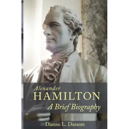 Alexander Hamilton: A Brief Biography