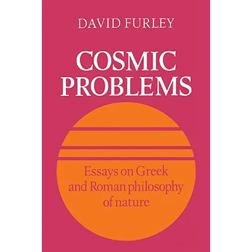 Cosmic Problems: Essays on Greek and Roman Philosophy of Nature