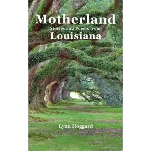 Motherland, Stories and Poems from Louisiana