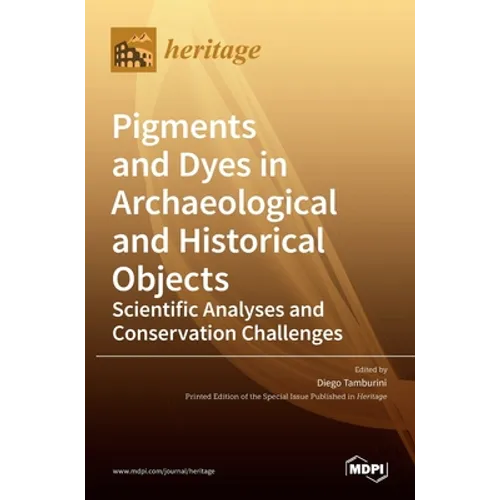 Pigments and Dyes in Archaeological and Historical Objects-Scientific Analyses and Conservation Challenges