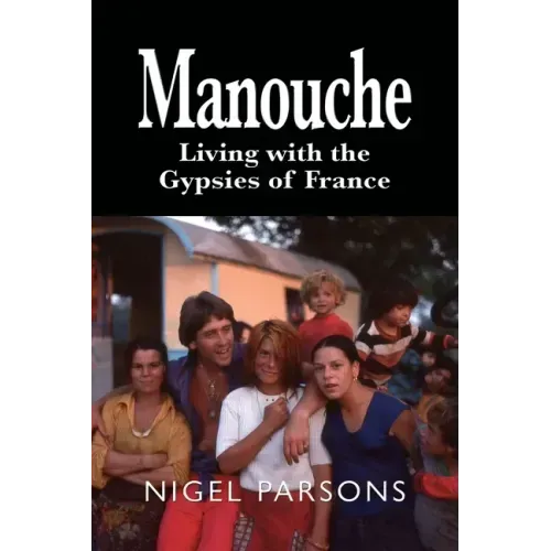 Manouche: Living with the Gypsies of France