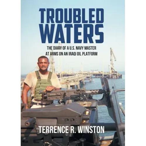Troubled Waters: The Diary of a U.S. Navy Master at Arms on an Iraqi Oil Platform
