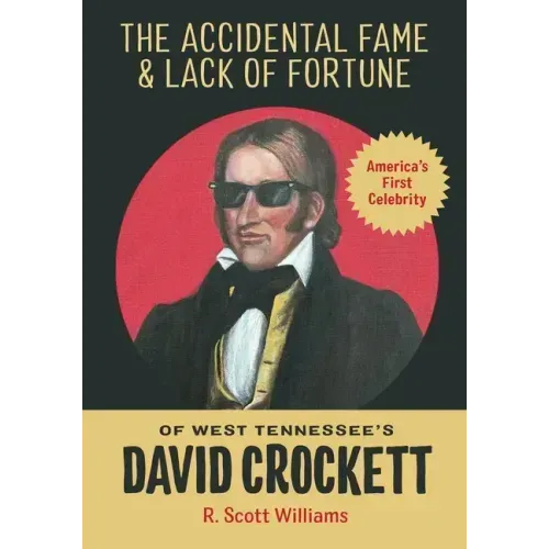The Accidental Fame and Lack of Fortune of West Tennessee's David Crockett