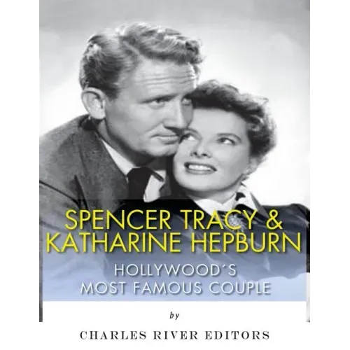 Spencer Tracy and Katharine Hepburn: Hollywood's Most Famous Couple