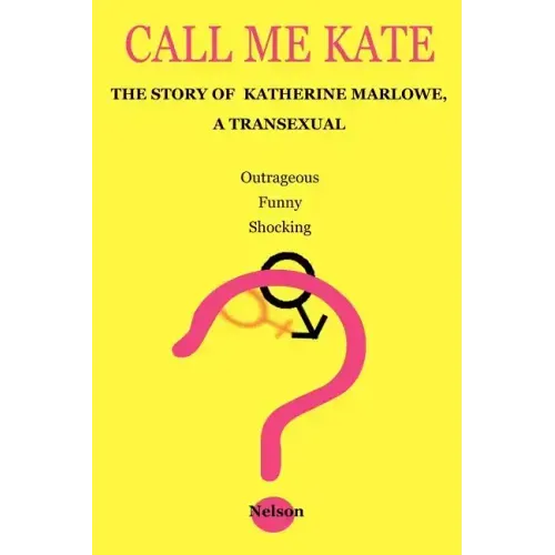 Call Me Kate: The Story of Katherine Marlowe, a Transexual