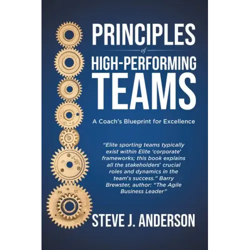 Principles of High Performing Teams: A Coach's Blueprint for Excellence