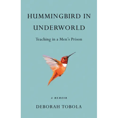 Hummingbird in Underworld: Teaching in a Men's Prison, a Memoir