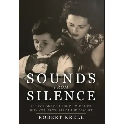 Sounds from Silence: Reflections of a Child Holocaust Survivor, Psychiatrist, and Teacher