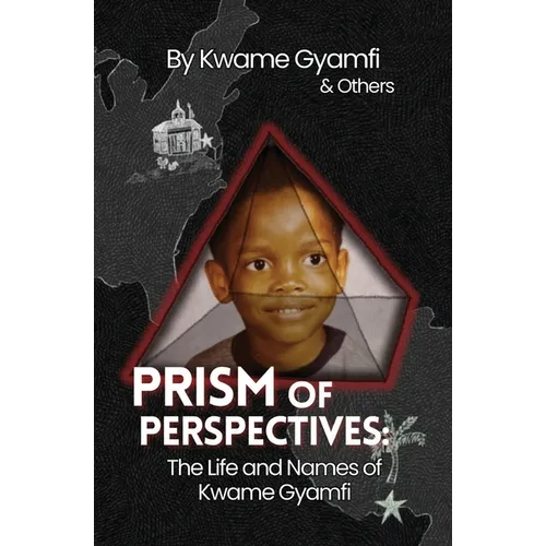 Prism of Perspectives: The Life and Names of Kyami Gyamfi