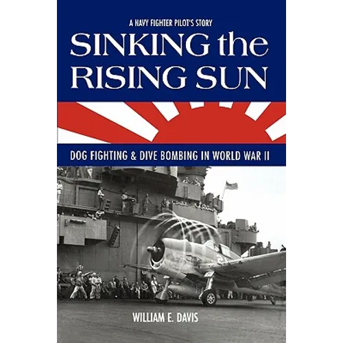 Sinking The Rising Sun: Dog Fighting & Dive Bombing in World War II