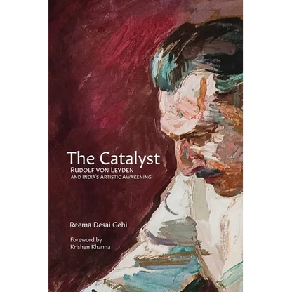 The Catalyst: Rudolf Von Leyden and India's Artistic Awakening - Paperback